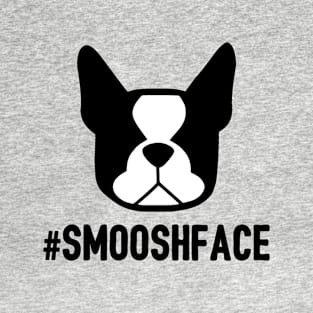 Smooshface = no snouts = flat face dogs - Boston Terrier breed bias - Boston Terrier love #bostonlife #bostonterrier by Smooshface United T-Shirt